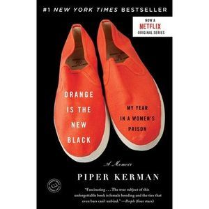 Orange Is the New Black: My Year in a Women's Prison -- Piper Kerman